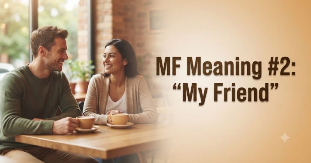 MF Meaning #2: “My Friend”