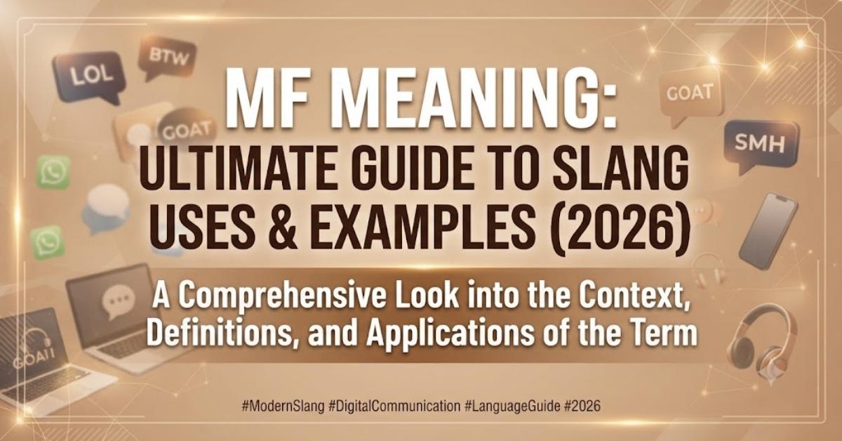 MF Meaning: Ultimate Guide to Slang Uses & Examples (2026)